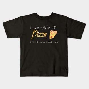 I Wonder If Pizza Thinks About Me Too Funny Quote With A Slice of Pizza and Muchroms Graphic illustration Kids T-Shirt